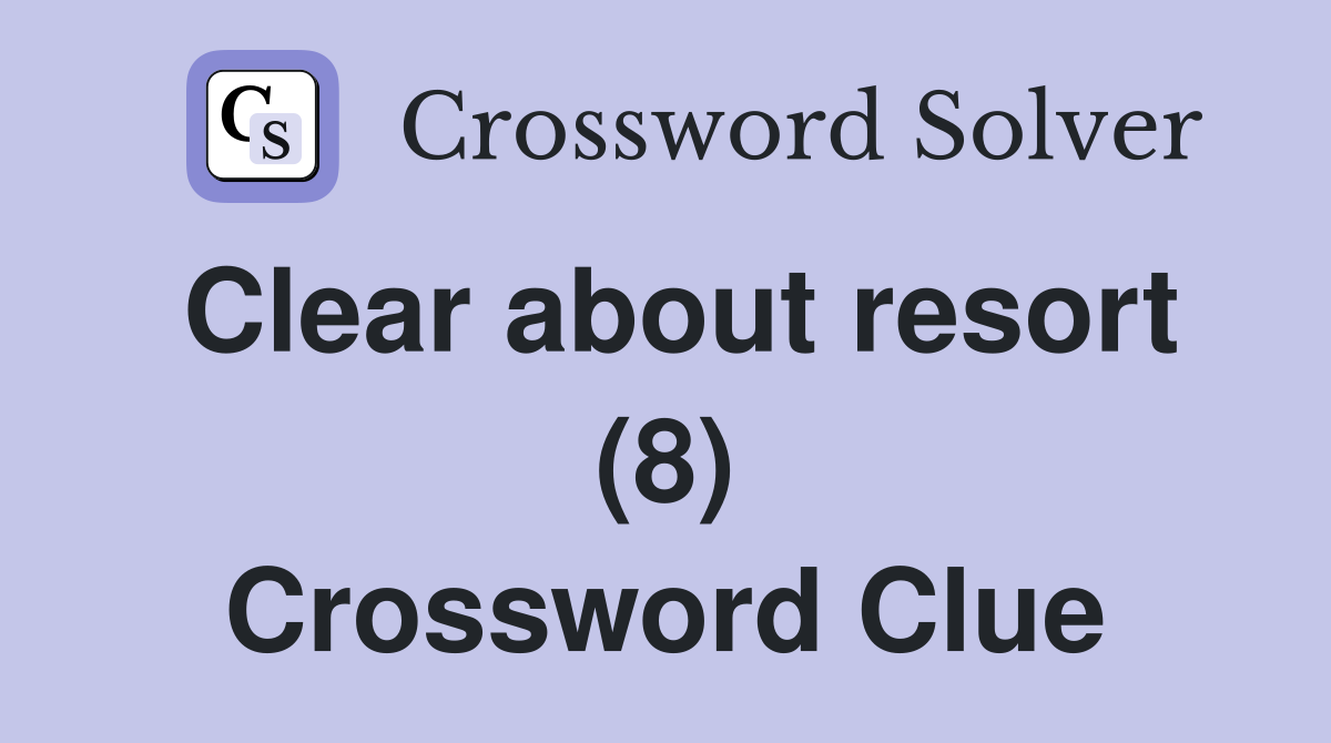Clear about resort (8) Crossword Clue