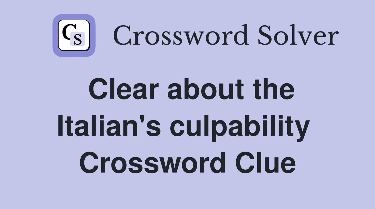 Clear about the Italian's culpability  Crossword Clue