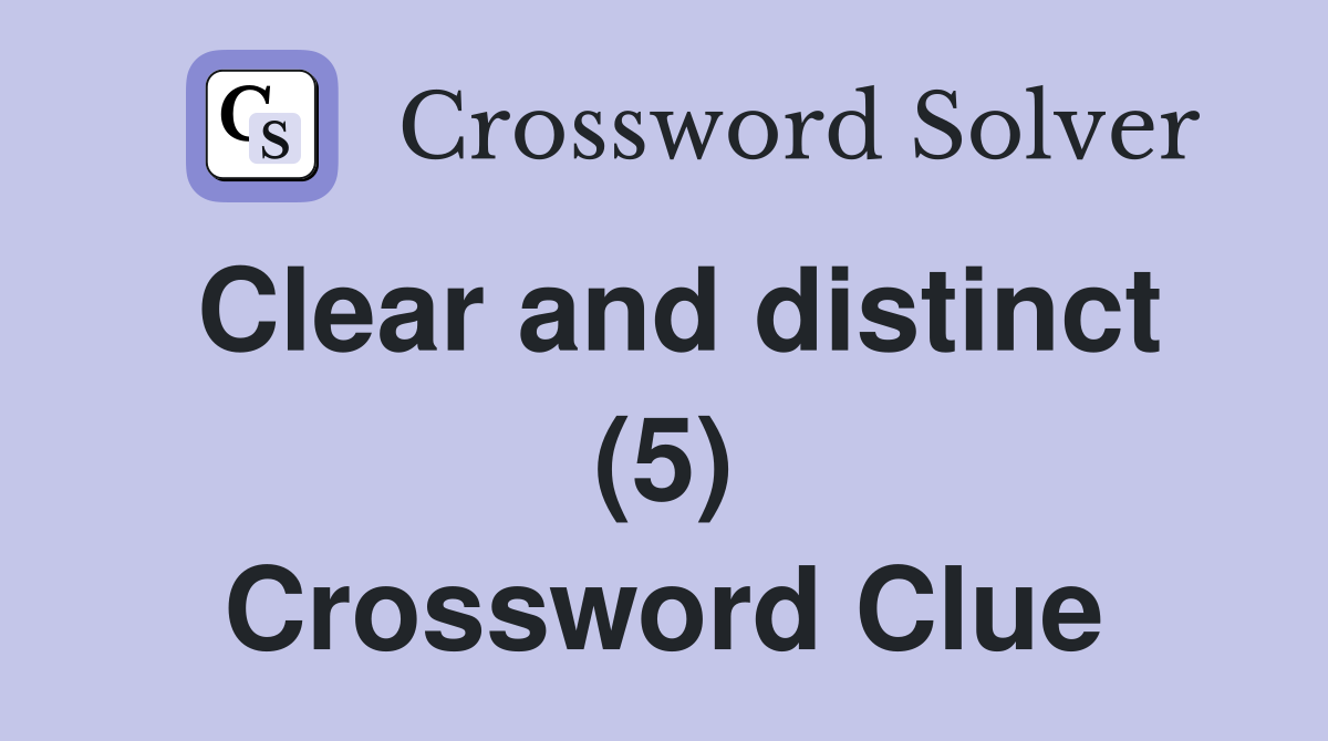 Clear and distinct (5) Crossword Clue