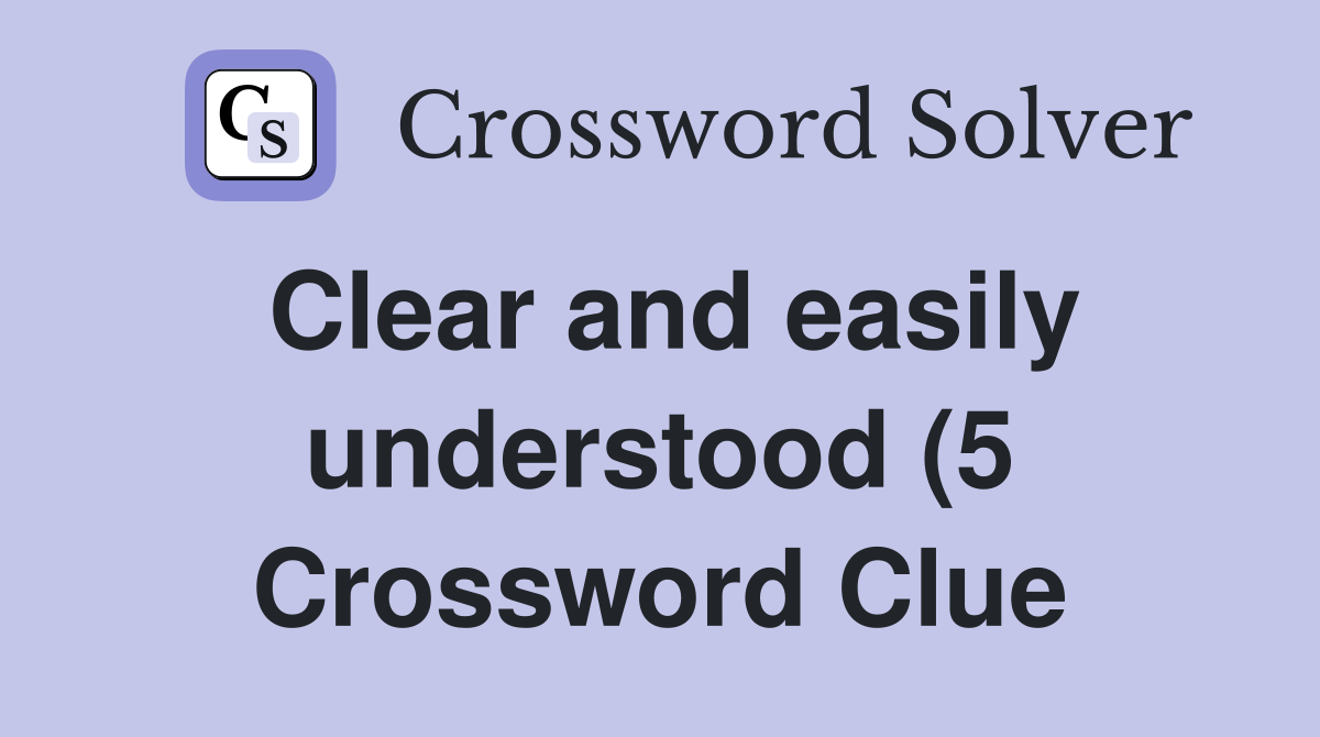 Clear and easily understood (5) Crossword Clue Answers Crossword Solver Clear and easily understood (5) Crossword Clue Answers Crossword Solver