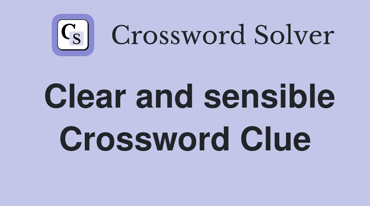Clear and sensible Crossword Clue