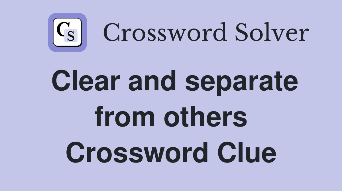 Clear and separate from others Crossword Clue