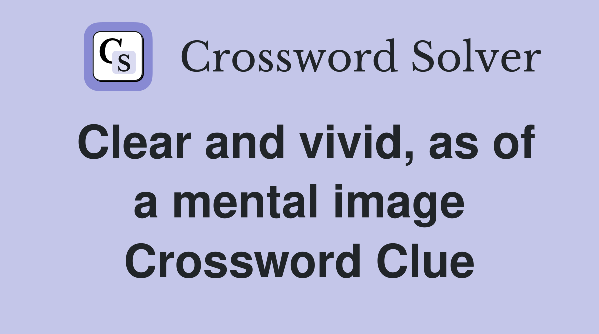 Clear and vivid, as of a mental image Crossword Clue
