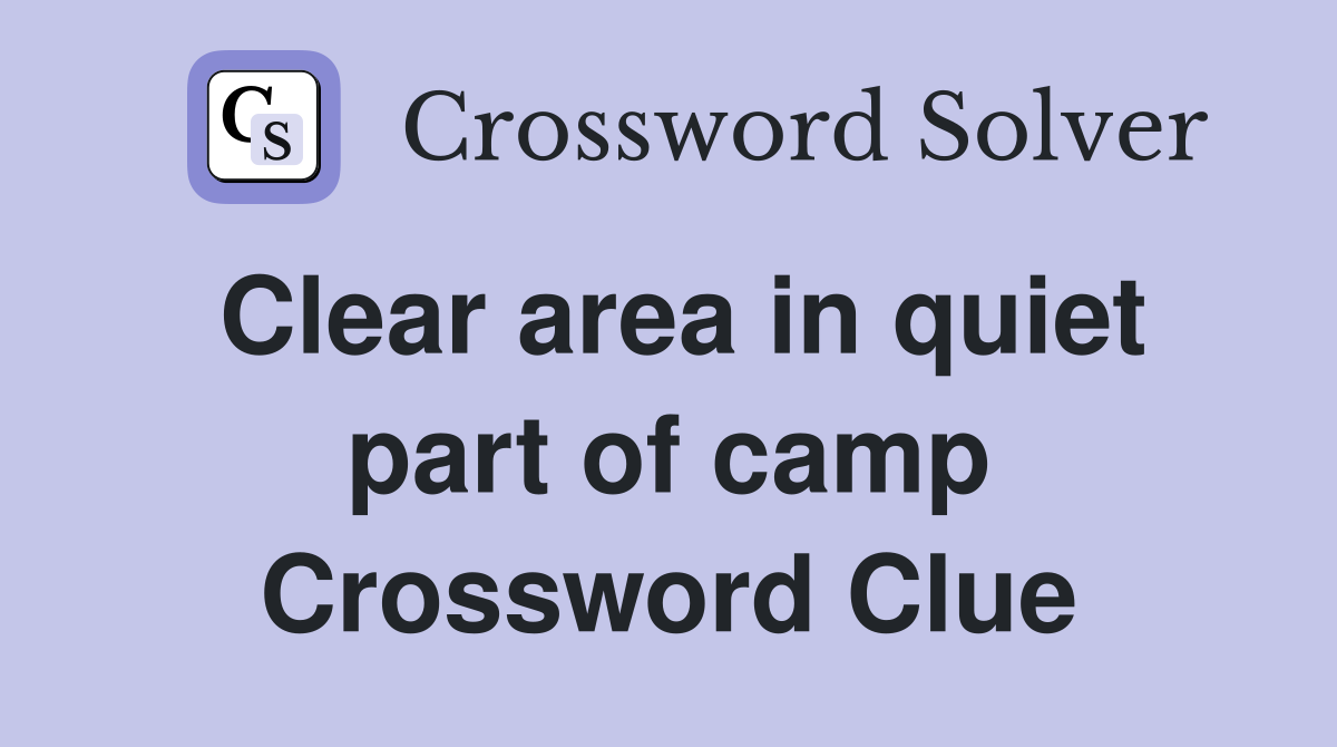 Clear area in quiet part of camp Crossword Clue