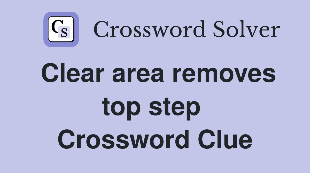 Clear area removes top step  Crossword Clue