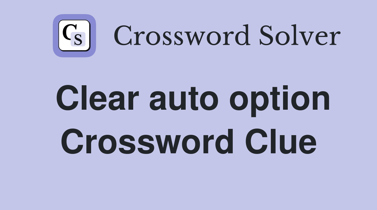 Clear auto option Crossword Clue
