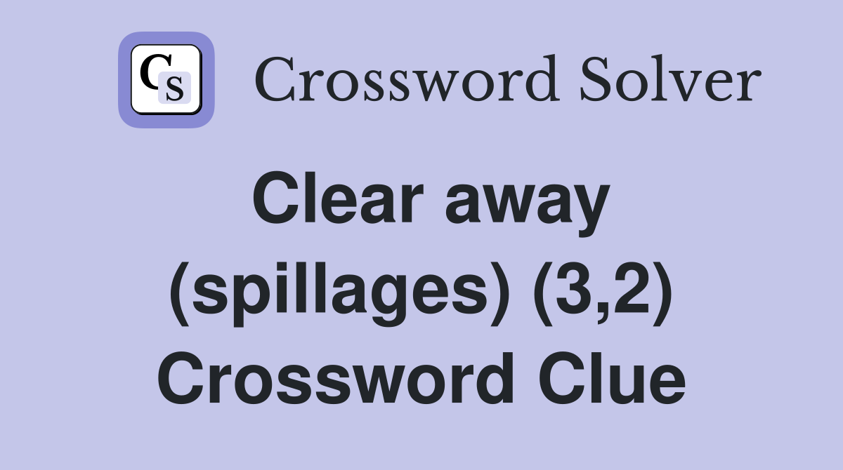 Clear away (spillages) (3,2) Crossword Clue