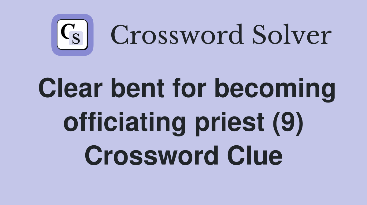 Clear bent for becoming officiating priest (9) Crossword Clue