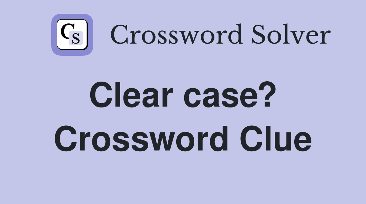 Clear case?  Crossword Clue