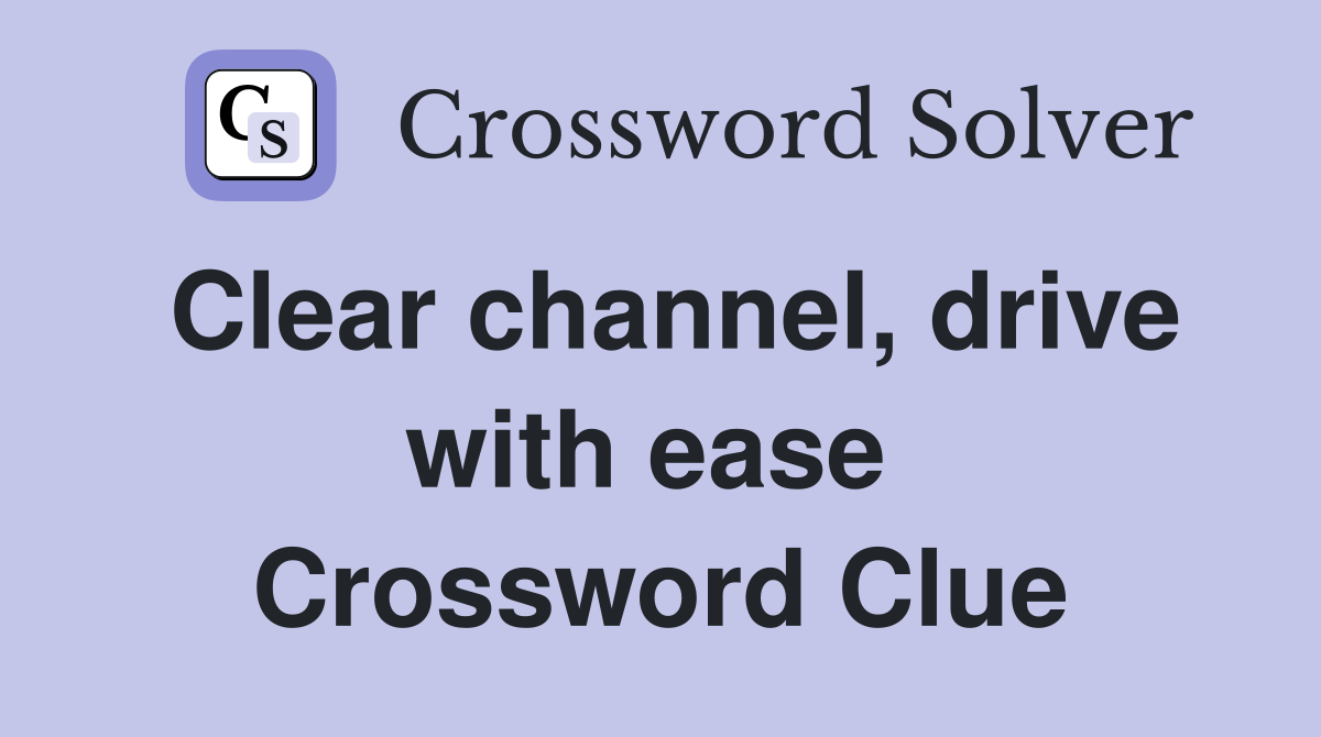 Clear channel, drive with ease  Crossword Clue