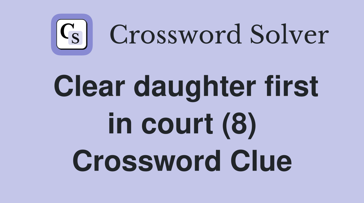 Clear daughter first in court (8) Crossword Clue