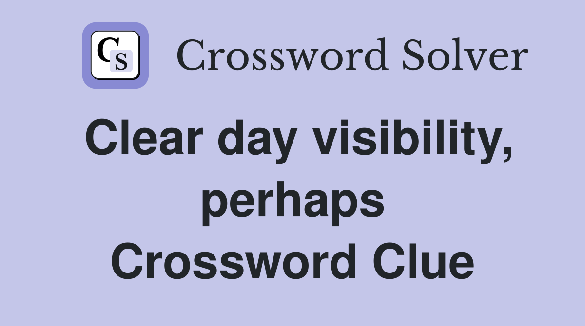 Clear day visibility, perhaps Crossword Clue