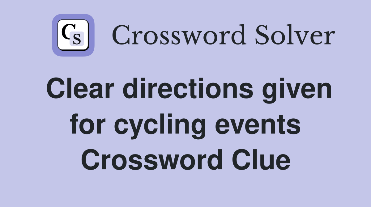 Clear directions given for cycling events Crossword Clue