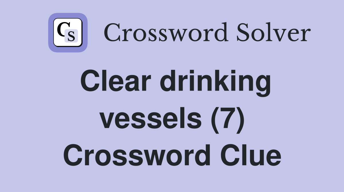 Clear drinking vessels (7) Crossword Clue