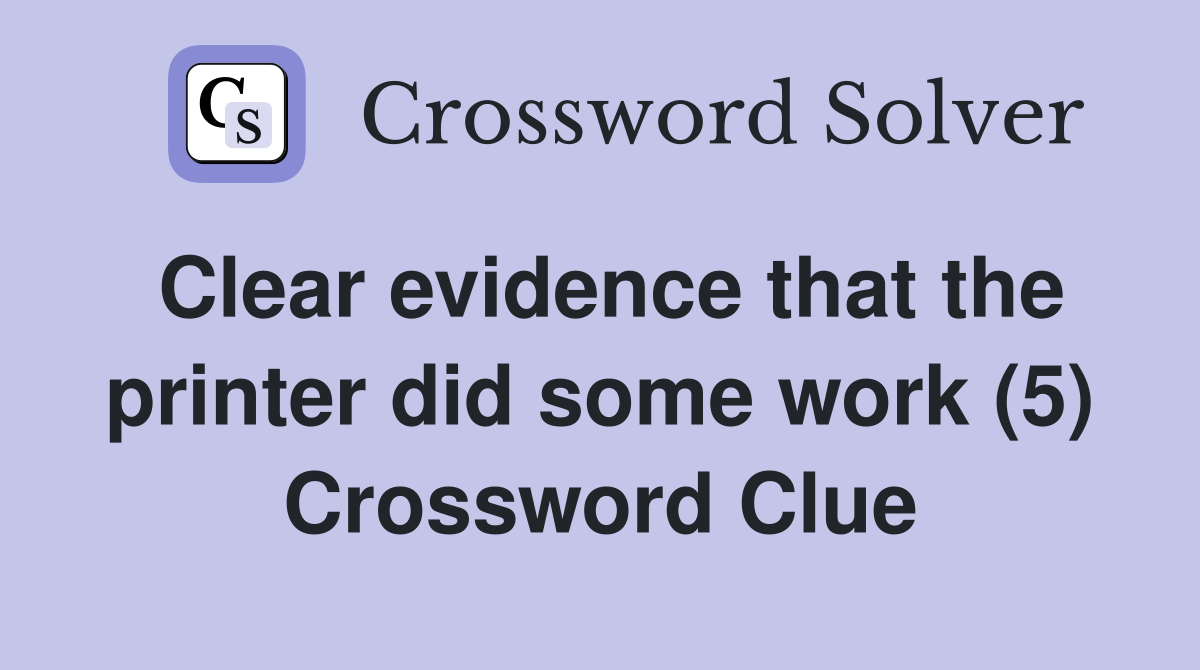Clear evidence that the printer did some work (5) Crossword Clue