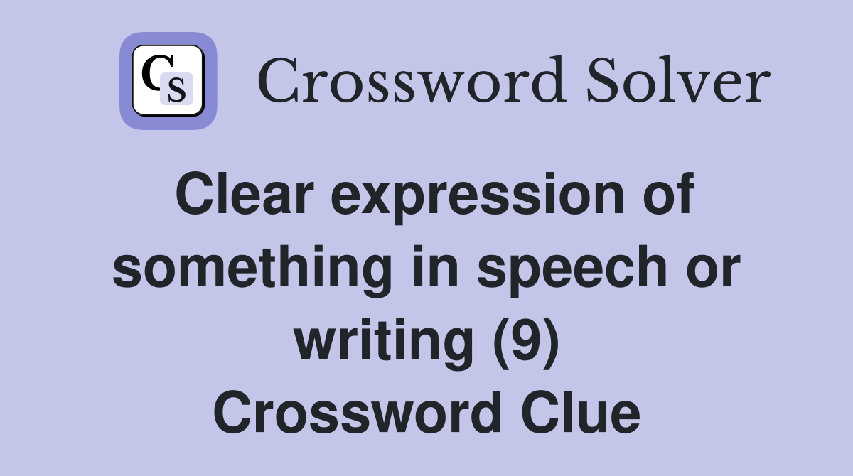 Clear expression of something in speech or writing (9) Crossword Clue