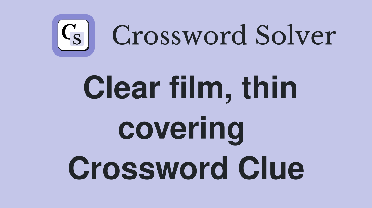 Clear film, thin covering  Crossword Clue