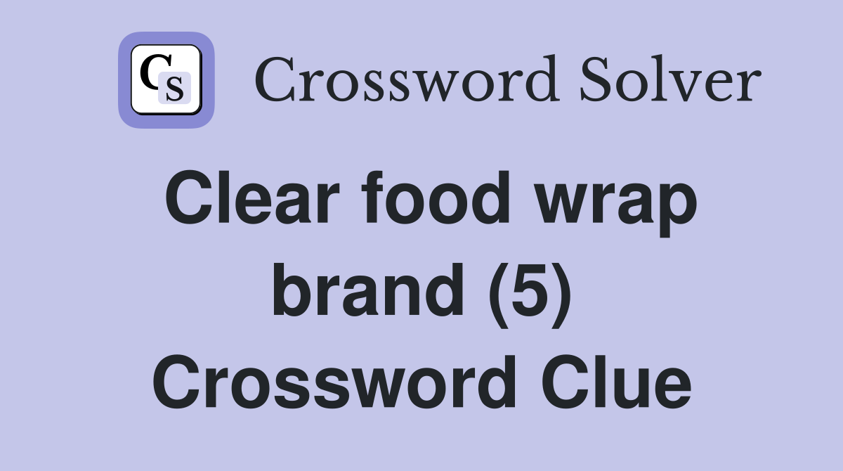 Clear food wrap brand (5) Crossword Clue