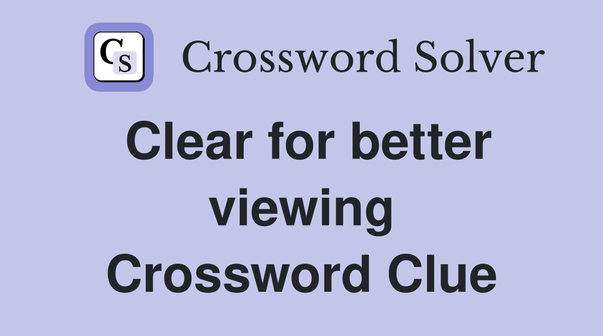 Clear for better viewing Crossword Clue
