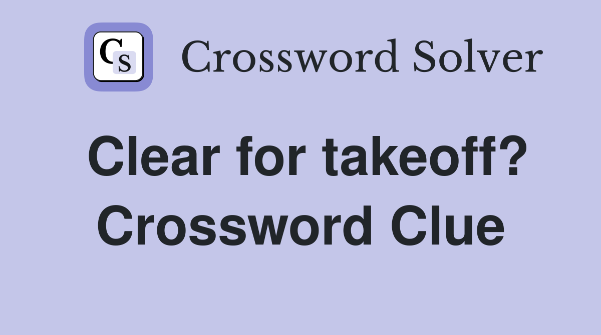 Clear for takeoff? Crossword Clue