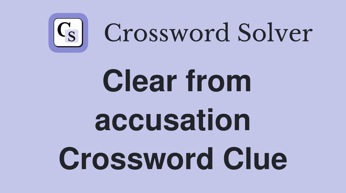 Clear from accusation Crossword Clue