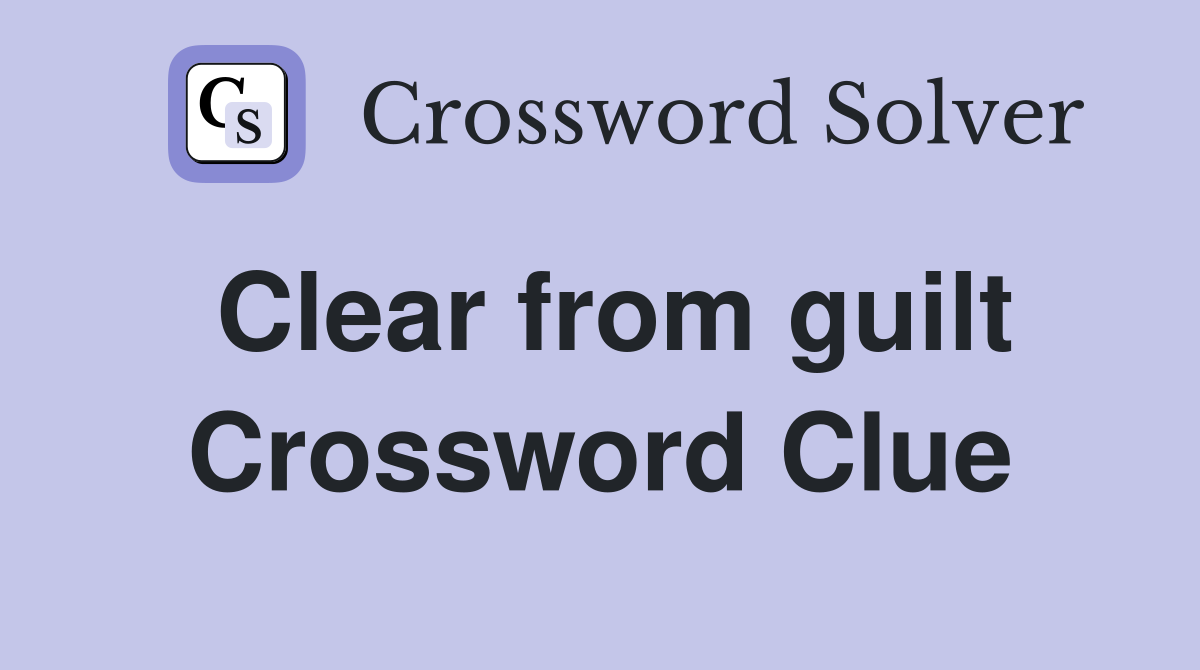 Clear from guilt Crossword Clue
