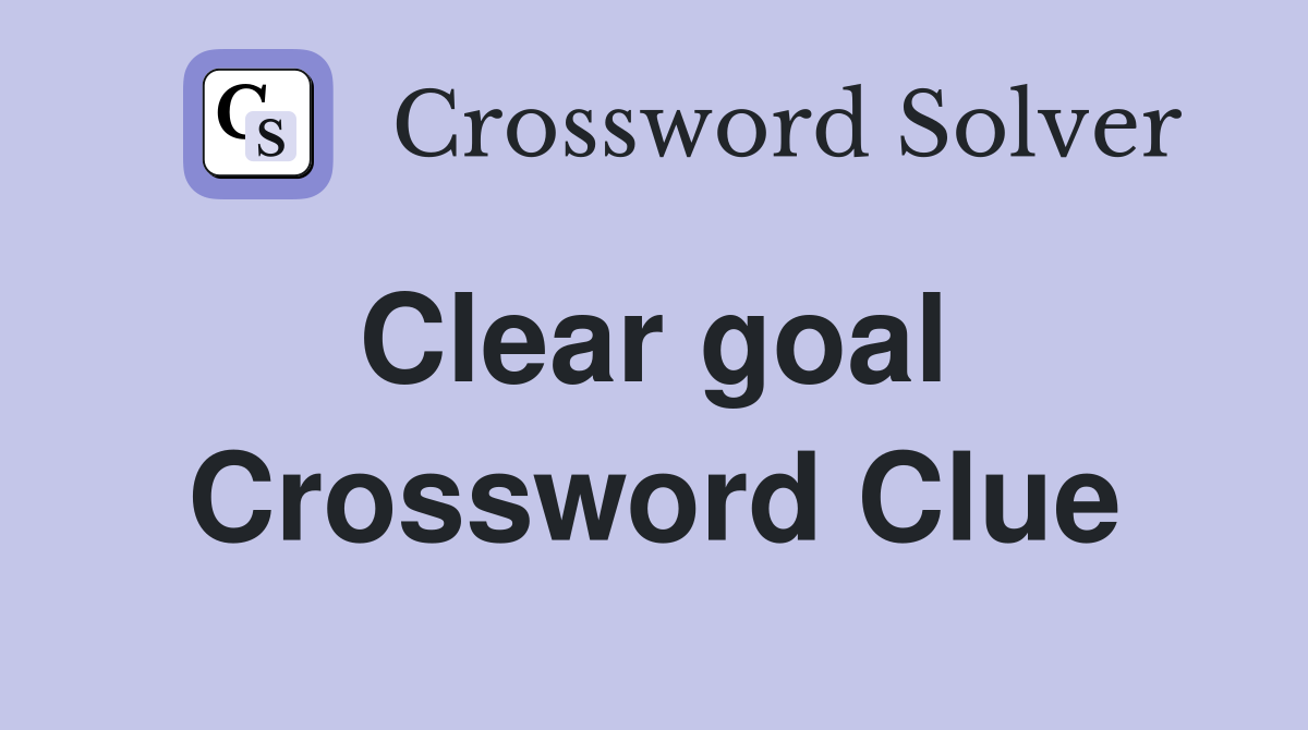 Clear goal  Crossword Clue