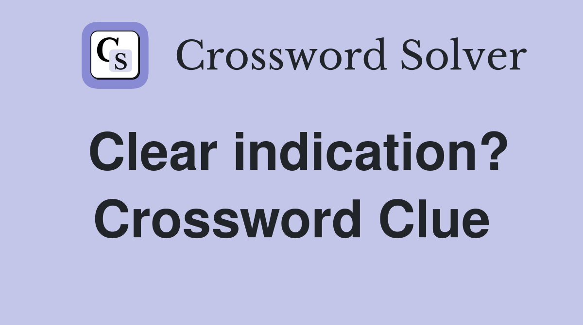 Clear indication? Crossword Clue