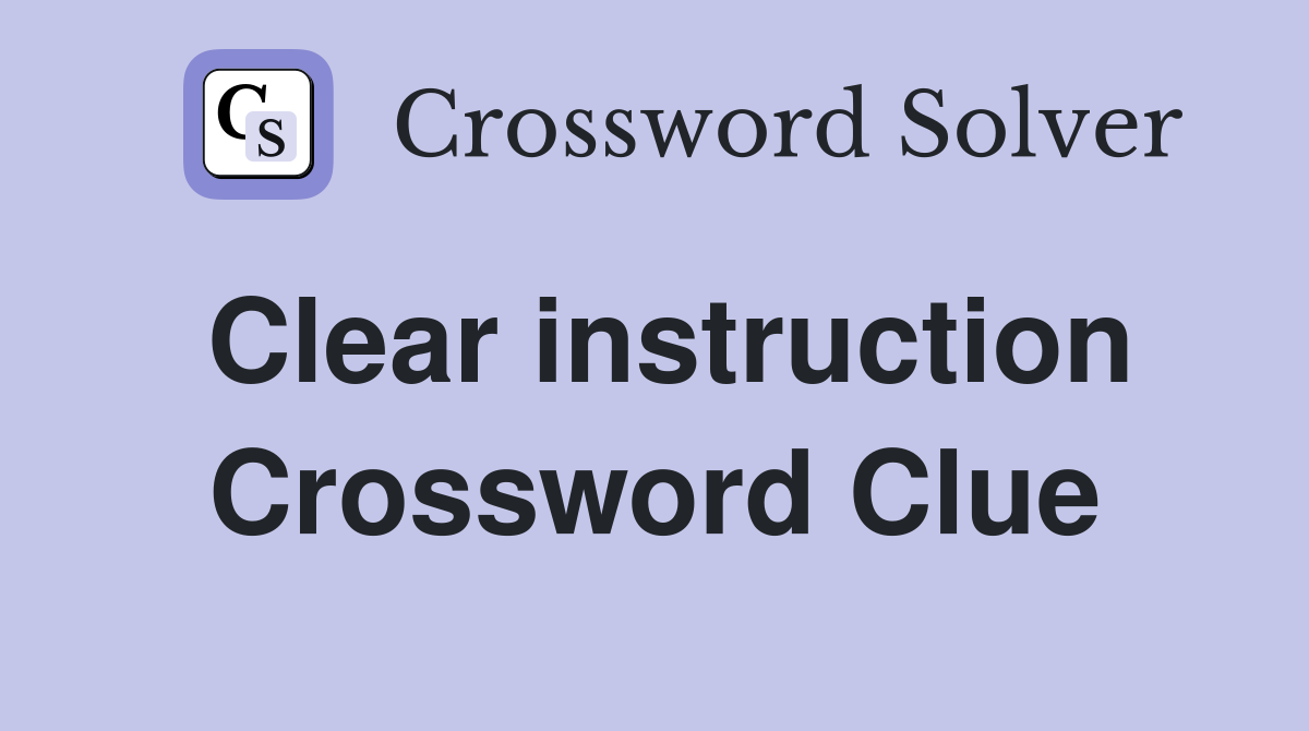 Clear instruction Crossword Clue