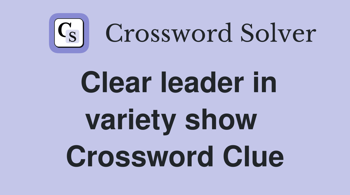 Clear leader in variety show  Crossword Clue
