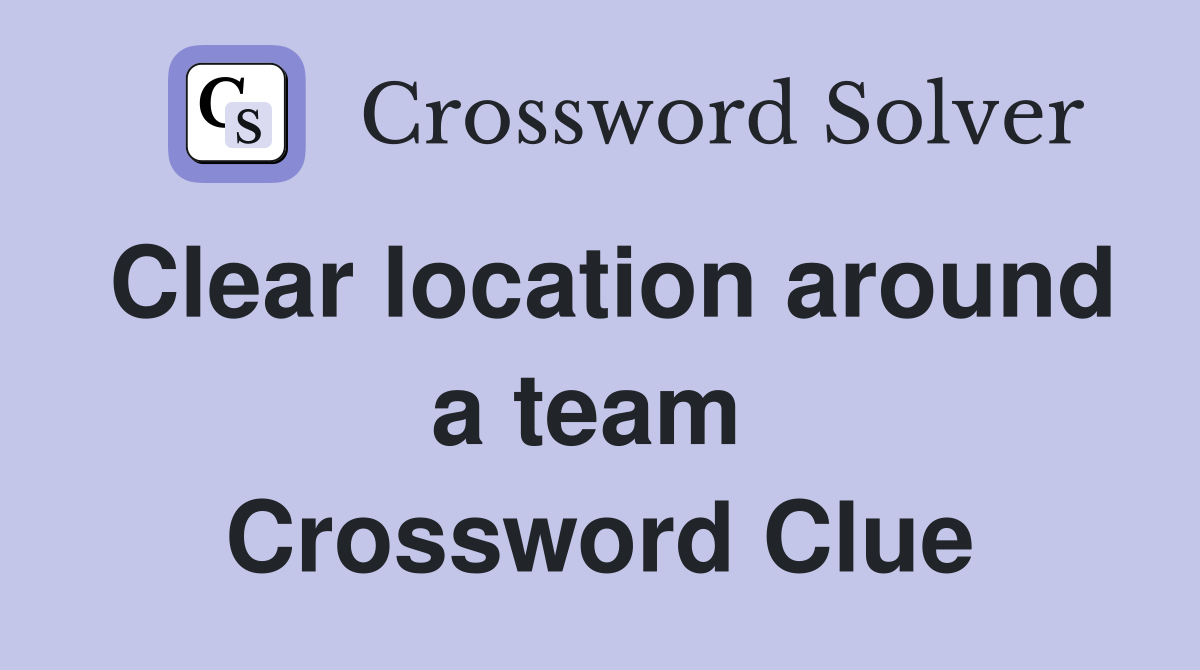 Clear location around a team  Crossword Clue