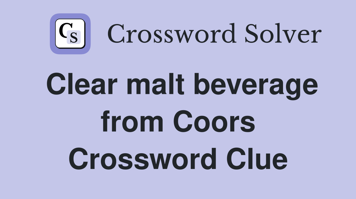 Clear malt beverage from Coors Crossword Clue