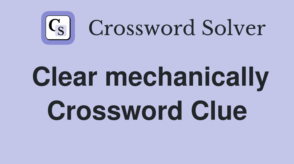 Clear mechanically Crossword Clue