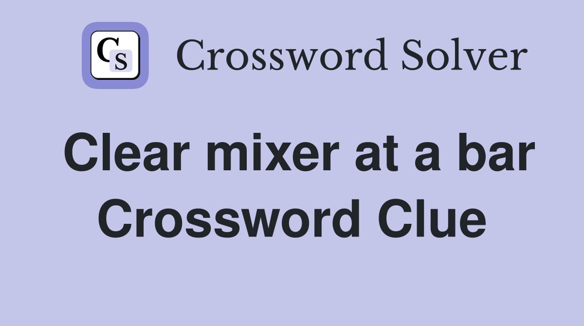 Clear mixer at a bar Crossword Clue