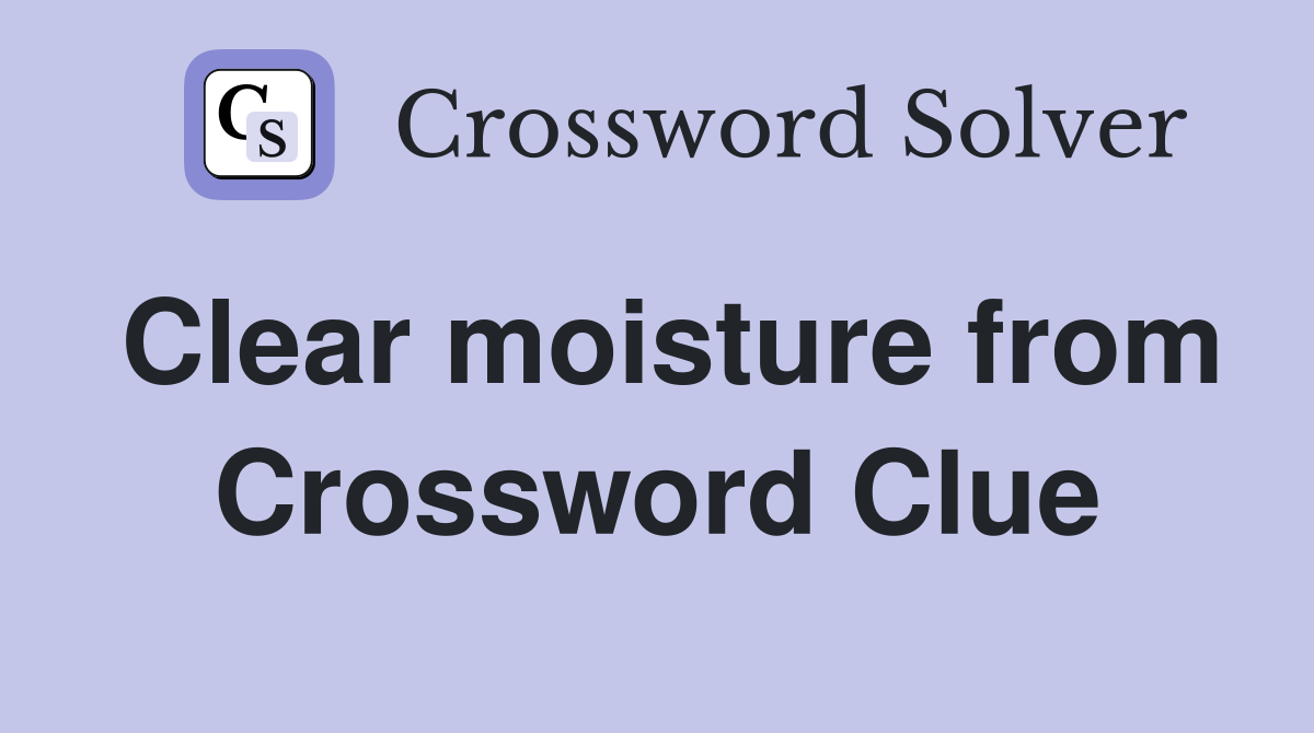 Clear moisture from Crossword Clue