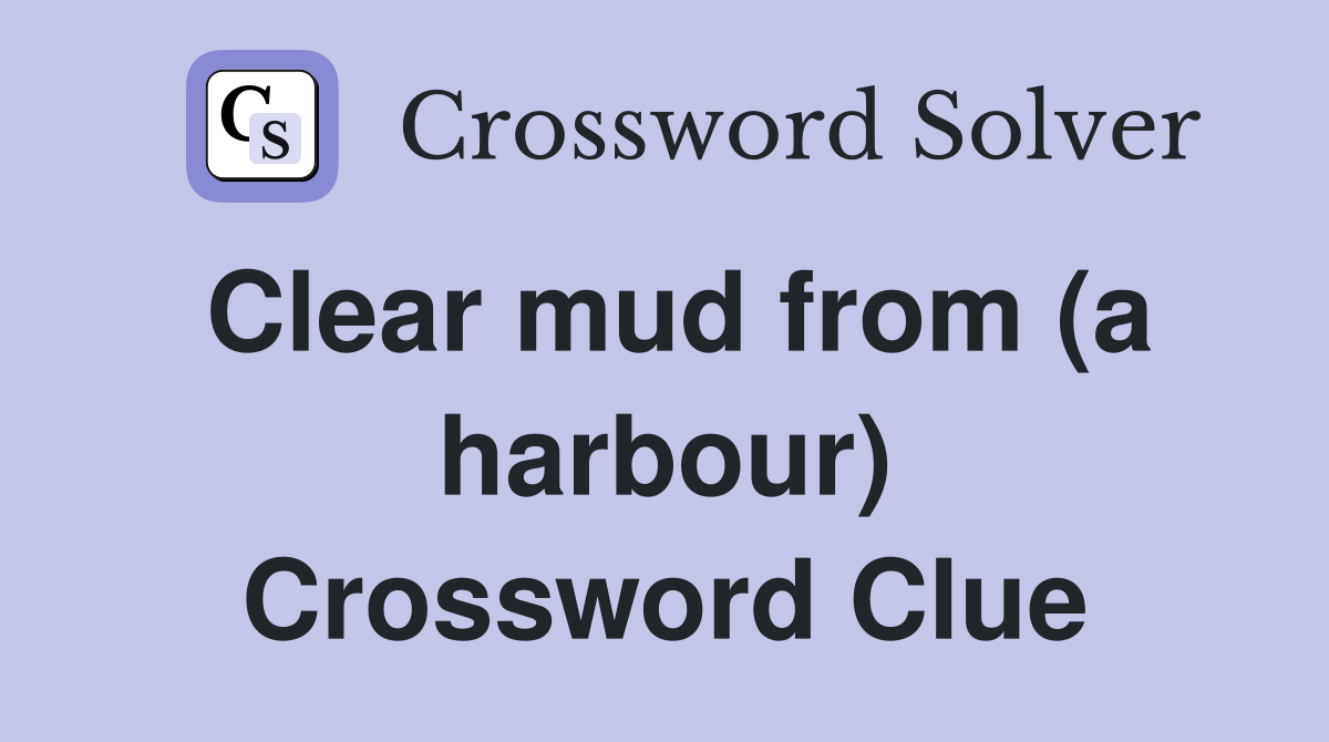 Clear mud from (a harbour) Crossword Clue