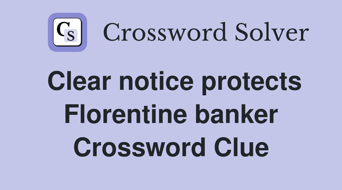 Clear notice protects Florentine banker Crossword Clue