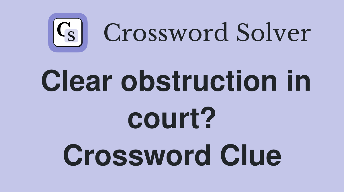 Clear obstruction in court? Crossword Clue
