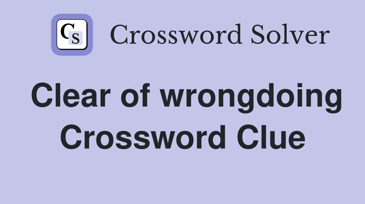Clear of wrongdoing Crossword Clue