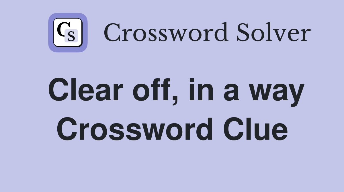 Clear off, in a way Crossword Clue