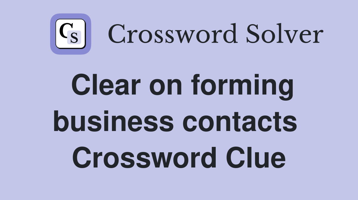 Clear on forming business contacts  Crossword Clue