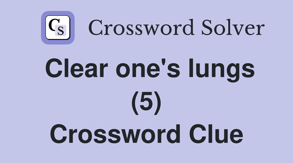 Clear one's lungs (5) Crossword Clue