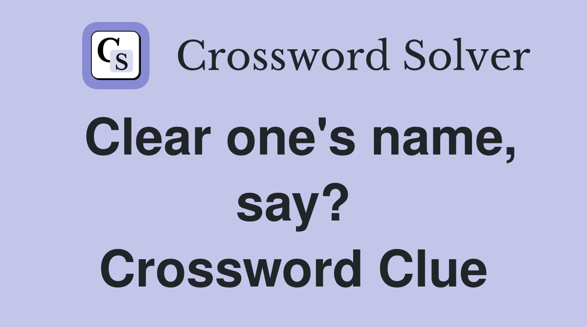 Clear one's name, say? Crossword Clue