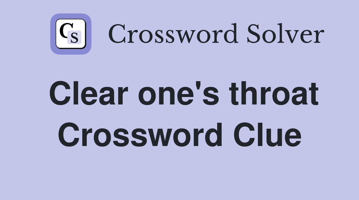 Clear one's throat Crossword Clue
