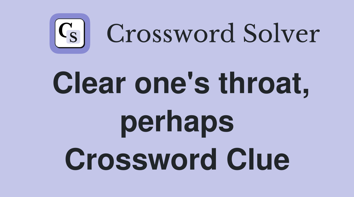 Clear one's throat, perhaps Crossword Clue
