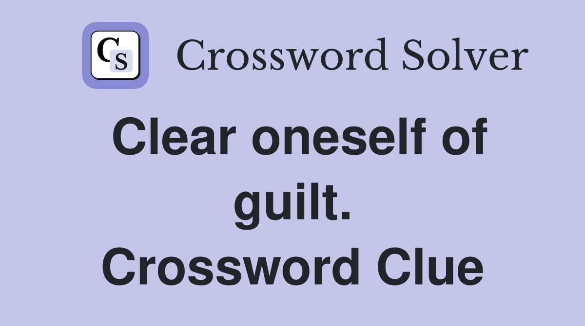 Clear oneself of guilt. Crossword Clue