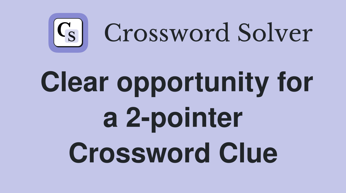 Clear opportunity for a 2-pointer Crossword Clue