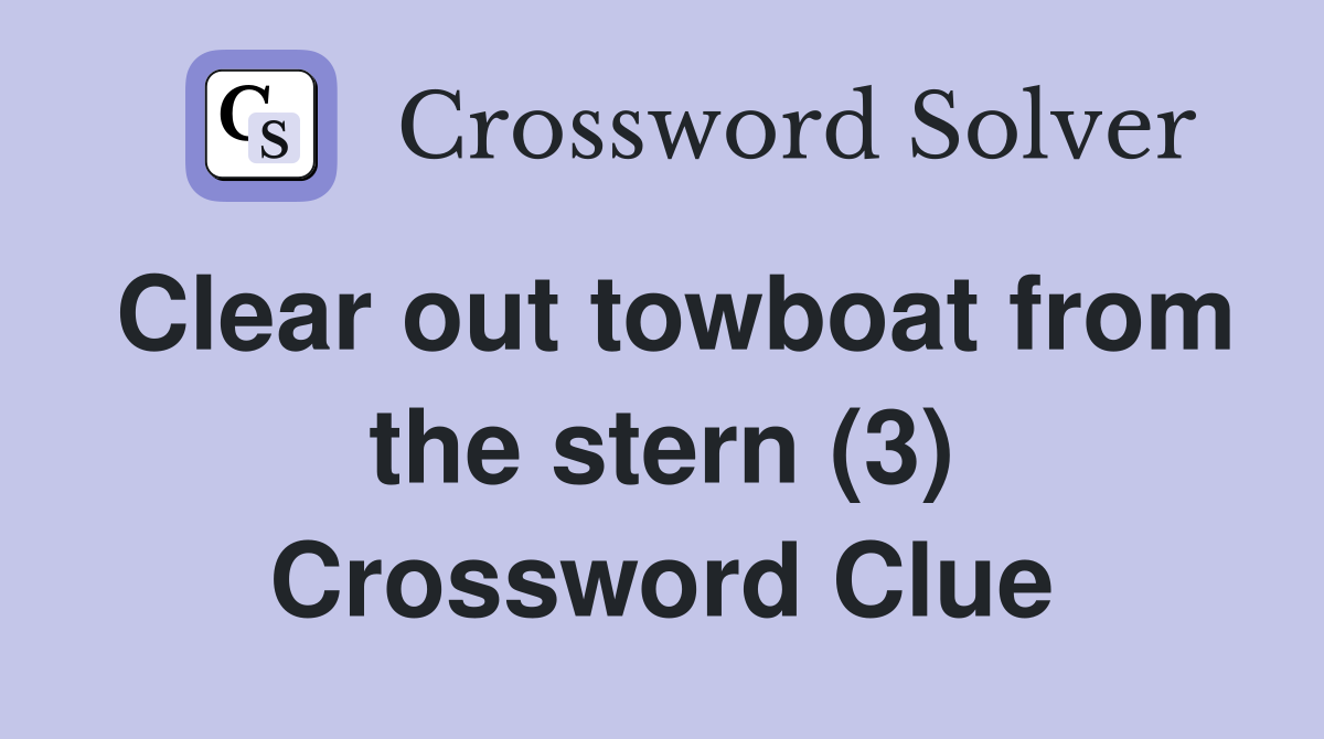 Clear out towboat from the stern (3) Crossword Clue