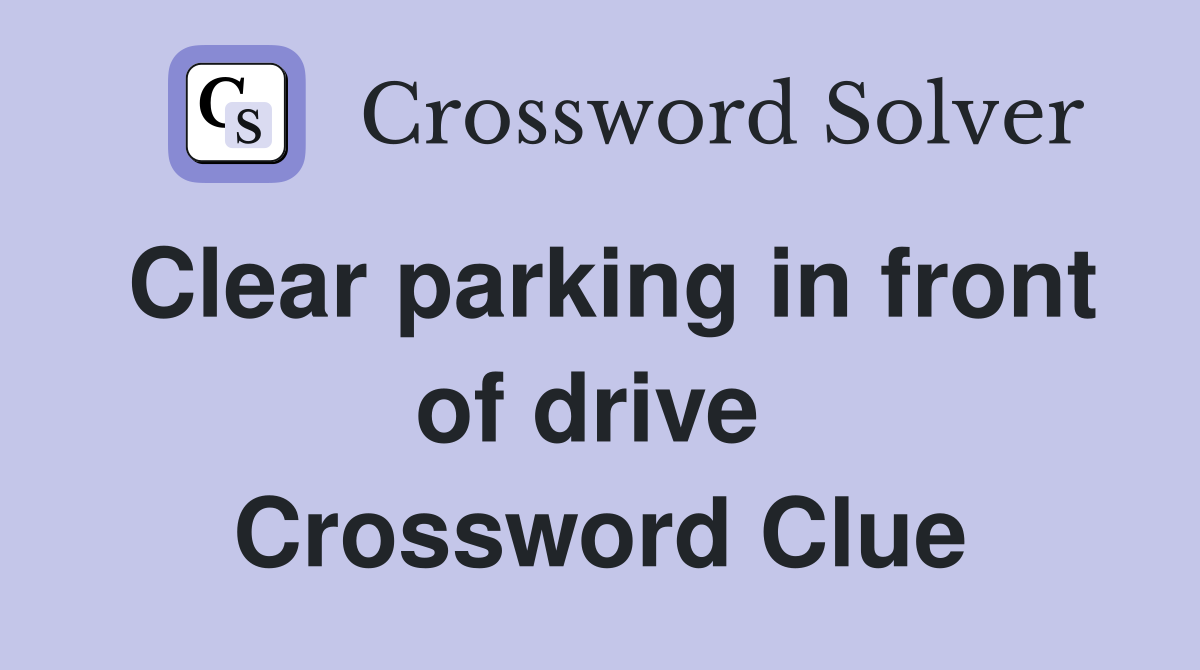 Clear parking in front of drive  Crossword Clue