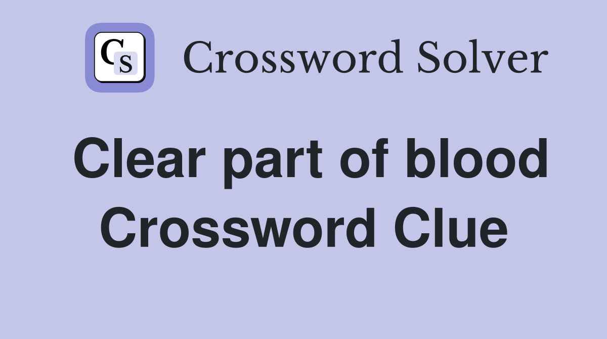 Clear part of blood Crossword Clue